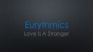 Eurythmics Love Is A Stranger Lyrics [upl. by Schmitt]