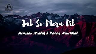 Armaan Malik amp Palak Muchhal  Jab Se Mera Dil Lyrics [upl. by Sarette776]