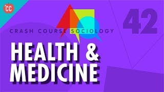 Health amp Medicine Crash Course Sociology 42 [upl. by Netsruk]