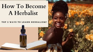 How To Become A Herbalist Top Three Ways To Learn Herbalism [upl. by Hepza]