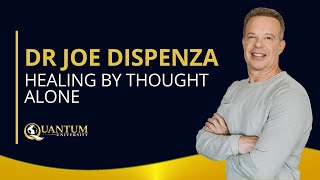 Dr Joe Dispenza  Healing by Thought Alone  Quantum University [upl. by Ahsikahs]