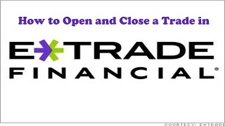 How to Open and Close a Trade in Etrade [upl. by Chenay]