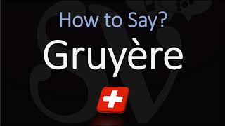 How to Pronounce Gruyère CORRECTLY Swiss French Pronunciation [upl. by Ibbison607]