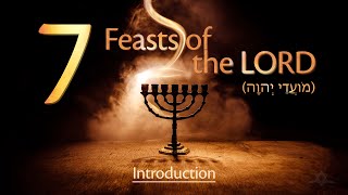 The Seven Feasts of the LORD  Introduction מָבוֹא [upl. by Erlewine243]