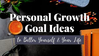 9 Personal Growth Goal Ideas to Better Yourself and Your Life  Personal Development Goal Examples [upl. by Jacquetta]