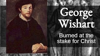 George Wishart Burned at the stake for Christ [upl. by Ebert]