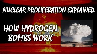 How Hydrogen Bombs Work  Nuclear Proliferation Explained [upl. by Geer]