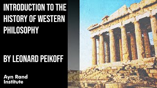 Introduction to the History of Western Philosophy by Leonard Peikoff part 1 of 50 [upl. by Ridglee]