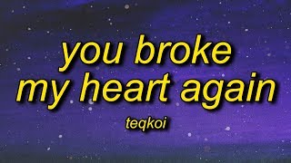 Teqkoi  You Broke My Heart Again TikTok Version Lyrics  i think you broke my heart again [upl. by Meluhs]