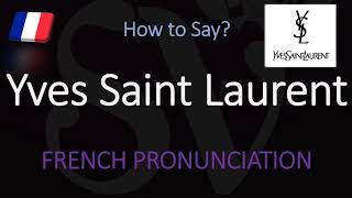 How to Pronounce Yves Saint Laurent CORRECTLY [upl. by Hada]