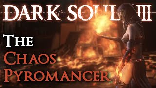 The Chaos Pyromancer Dark Souls III Comprehensive Guide [upl. by Shiroma242]