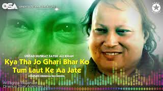 Kya Tha Jo Ghari Bhar Ko Tum Laut Ke Aa Jate  Nusrat Fateh Ali Khan  full version I OSA Worldwide [upl. by Nolte70]