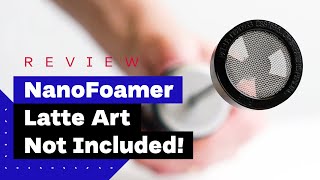 NanoFoamer Review Best Milk Frother For Home Baristas [upl. by Luahs]