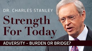 Adversity – Burden or Bridge – Dr Charles Stanley [upl. by Yonita]