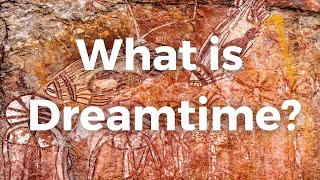 What is Dreamtime [upl. by Annia]