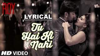 Tu Hai Ki Nahi Full Song with LYRICS  Roy  Ankit Tiwari  Ranbir Kapoor [upl. by Gilli]