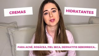 CREMAS HIDRATANTES PARA LA CARA  PIEL GRASA CON ACNÉ PIEL SECA ROSÁCEA DERMATITIS SEBORREICA [upl. by Leirej37]