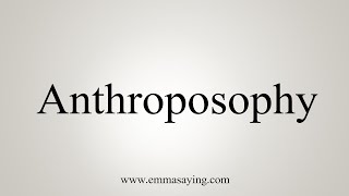 How To Say Anthroposophy [upl. by Grimaldi]