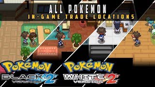 Pokemon Black 2 amp White 2  All InGame Trade Locations [upl. by Ashling]