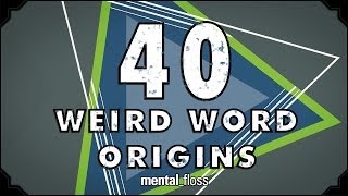 40 Weird Word Origins  mentalfloss on YouTube Ep46 [upl. by Nauwaj]