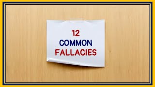 12 COMMON LOGICAL FALLACIES [upl. by O'Driscoll]