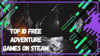 Top 10 Best FREE Adventure Games on Steam [upl. by Jeffrey]