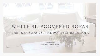 White Slipcovered Sofas  The IKEA Sofa VS the Pottery Barn Sofa [upl. by Eserrehs]