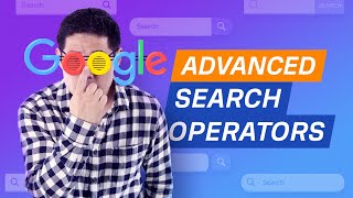 How to Google with Advanced Search Operators 9 Actionable Tips [upl. by Agamemnon]