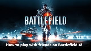 How To Play With Friends On Battlefield 4 [upl. by Alberta]