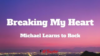 Breaking My Heart  Michael Learns to Rock Lyrics [upl. by Enytsirk]